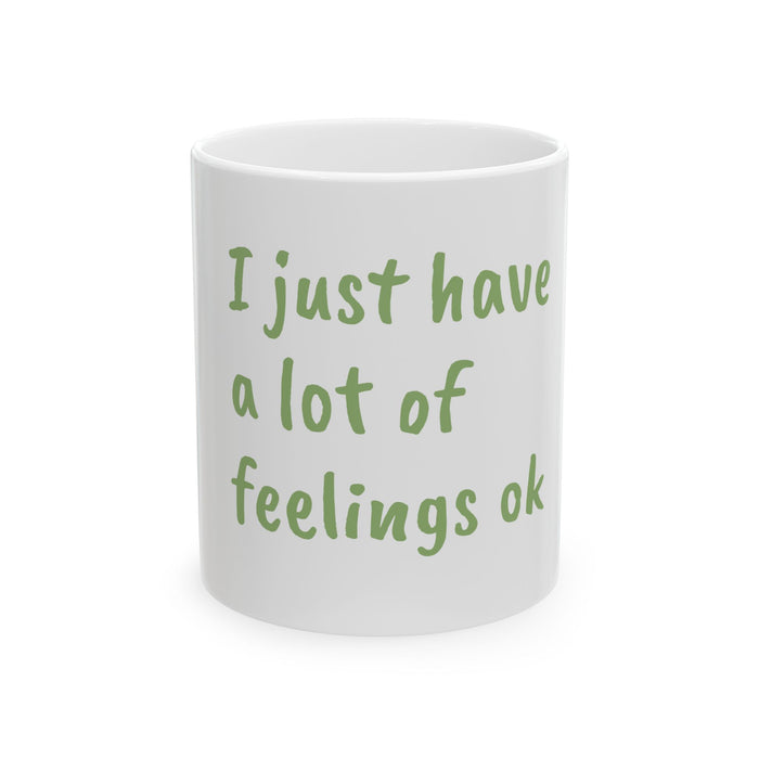 I Just Have a Lot of Feelings Ok Mug — Funny Relatable Emotional Support Coffee Cup