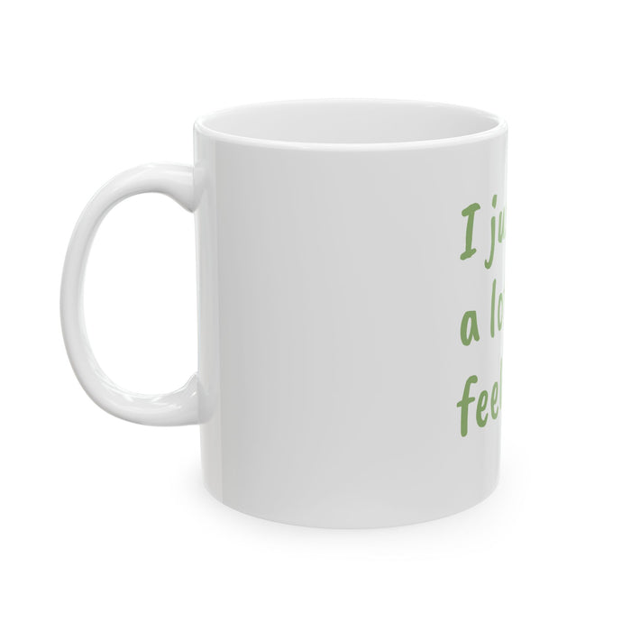I Just Have a Lot of Feelings Ok Mug — Funny Relatable Emotional Support Coffee Cup