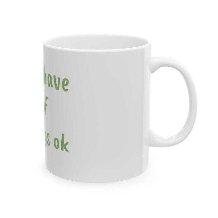 I Just Have a Lot of Feelings Ok Mug — Funny Relatable Emotional Support Coffee Cup