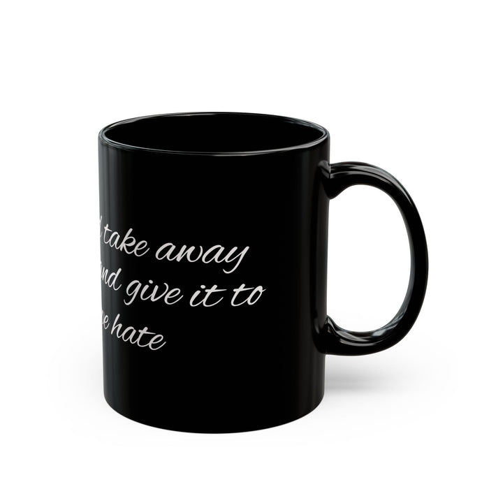 "I Wish I Could Take Away Your Pain and Give It to Someone We Hate" Black Mug — Funny Mental Health Gift