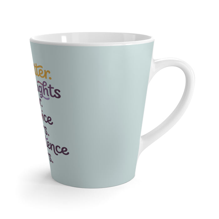 You Matter Latte Mug — "You Matter, Your Thoughts Matter, Your Voice Matters, Your Existence Matters"